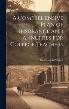 Hardcover A Comprehensive Plan of Insurance and Annuities for College Teachers Book