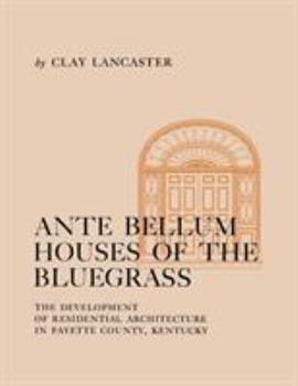 Paperback Ante Bellum Houses of the Bluegrass: The Development of Residential Architecture in Fayette County, Kentucky Book