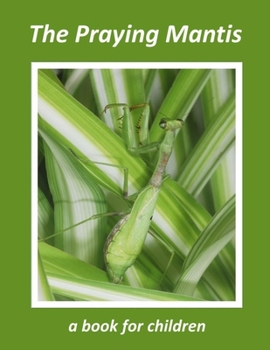 Paperback The Praying Mantis - a book for children: The tiny hunter Book