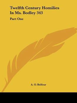 Paperback Twelfth Century Homilies In Ms. Bodley 343: Part One: Text And Translation (1909-) Book