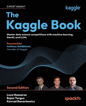 Paperback The Kaggle Book: Master data science competitions with machine learning, GenAI, and LLMs Book