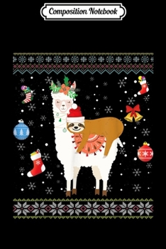 Composition Notebook: Sloth Riding Llama Christmas Scarf Santa Hat Ugly Sweater  Journal/Notebook Blank Lined Ruled 6x9 100 Pages