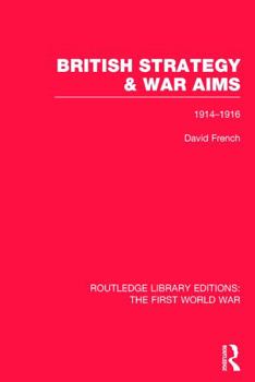 Hardcover British Strategy and War Aims 1914-1916 (Rle First World War) Book