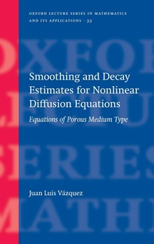Hardcover Smoothing and Decay Estimates for Nonlinear Diffusion Equations: Equations of Porous Medium Type Book