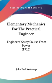 Hardcover Elementary Mechanics For The Practical Engineer: Engineers' Study Course From Power (1915) Book