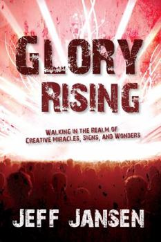Paperback Glory Rising: Walking in the Realm of Creative Miracles, Signs and Wonders Book