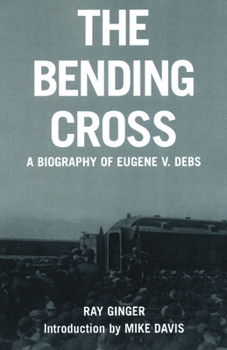 The Bending Cross: A Biography of Eugene Victor Debs - Book  of the American Midwest