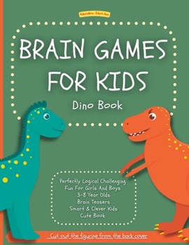 Paperback Brain Games For Kids: Dino Book: Perfectly Logical Challenging Fun For Girls And Boys 3-8 Year Olds Brain Teasers Smart & Clever Kids Cute B Book