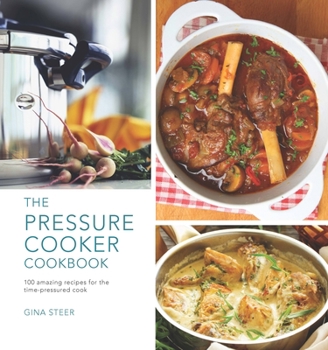 Hardcover The Pressure Cooker Cookbook: 100 Amazing Recipes for the Time-Pressure Cook Book