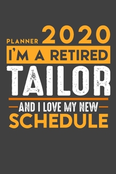 Planner 2020 for retired TAILOR: I'm a retired TAILOR and I love my new Schedule - 120 Daily Calendar Pages - 6" x 9" - Retirement Planner