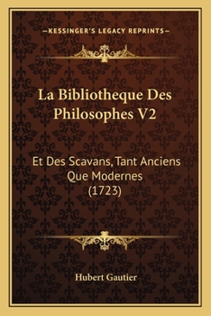 Paperback La Bibliotheque Des Philosophes V2: Et Des Scavans, Tant Anciens Que Modernes (1723) [French] Book