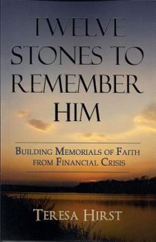 Paperback Twelve Stones to Remember Him: Building Memorials of Faith from Financial Crisis Book