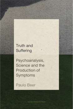 Paperback Truth and Suffering: Psychoanalysis, Science and the Production of Symptoms Book