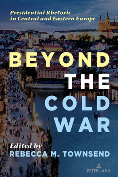 Paperback Beyond the Cold War: Presidential Rhetoric in Central and Eastern Europe Book