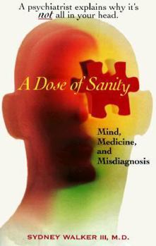 Hardcover A Dose of Sanity: Mind, Medicine, and Misdiagnosis Book
