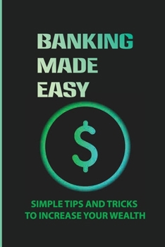 Paperback Banking Made Easy: Simple Tips And Tricks To Increase Your Wealth: Bank Mobile Deposit Limits Book