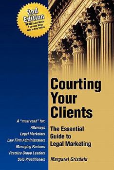 Paperback Courting Your Clients: The Essential Guide to Legal Marketing Book