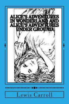 Paperback Alice's Adventures in Wonderland and Alice's Adventures Under Ground: With Common Core State Standards Questions for Critical Thinking Book