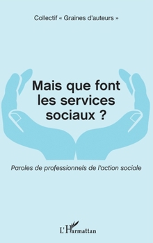 Mais que font les services sociaux ?: Paroles de professionnels de l'action sociale (French Edition)