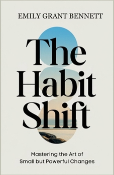 The Habit Shift: Mastering the Art of Small but Powerful Changes