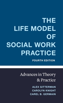 Hardcover The Life Model of Social Work Practice: Advances in Theory and Practice Book