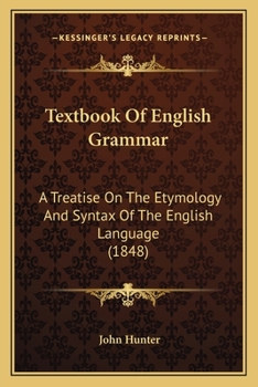 Paperback Textbook Of English Grammar: A Treatise On The Etymology And Syntax Of The English Language (1848) Book