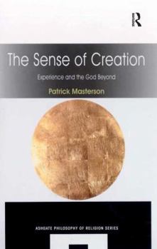 Hardcover The Sense of Creation: Experience and the God Beyond Book