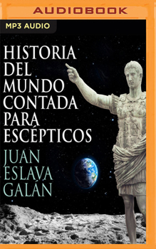 Historia del mundo contada para escépticos - Book  of the Historia para escépticos