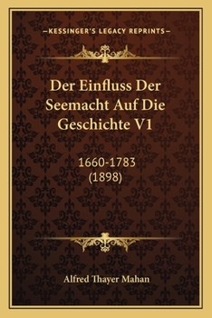 Paperback Der Einfluss Der Seemacht Auf Die Geschichte V1: 1660-1783 (1898) [German] Book