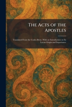 Paperback The Acts of the Apostles: Translated From the Codex BezÃ], With an Introduction on Its Lucan Origin and Importance Book