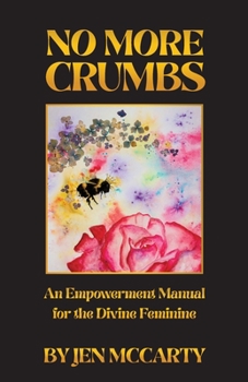 Paperback No More Crumbs: An Empowerment Manual for the Divine Feminine Book