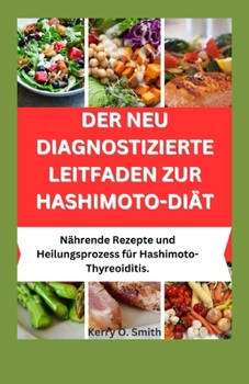 Paperback Der Neu Diagnostizierte Leitfaden Zur Hashimoto-Diät: Nährende Rezepte und Heilungsprozess bei Hashimoto-Thyreoiditis. [German] Book