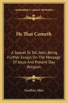 Paperback He That Cometh: A Sequel To Tell John, Being Further Essays On The Message Of Jesus And Present Day Religion Book