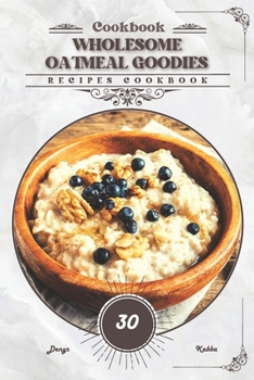 Paperback Wholesome Oatmeal Goodies: Recipes cookbook Book