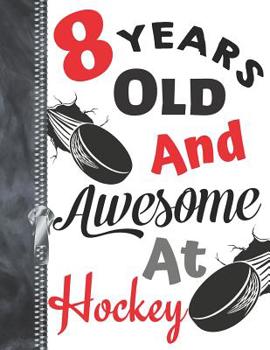 8 Years Old And Awesome At Hockey: Hockey Puck Doodle Drawing Art Book Sketchbook For Boys And Girls