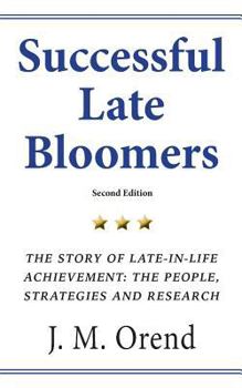 Successful Late Bloomers: The Story of Late-in-Life Achievement - The People, Strategies and Research