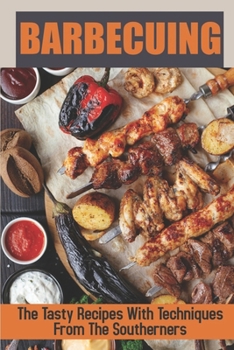 Paperback Barbecuing: The Tasty Recipes With Techniques From The Southerners: Easy Bbq Recipes Book