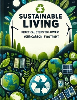 Paperback Sustainable Living: Practical Steps to Lower Your Carbon Footprint Book