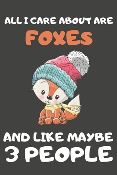 Paperback All I Care About Are Foxes And Like Maybe 3 People: Fox Gifts for Fox Lovers - Blank Lined Notebooks, Journals, Planners and Diaries to Write In Book