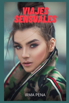 Viajes sensuales: confesiones ?ntimas, relatos er?ticos, sexo para adultos, amor, citas, pasi?n, sensualidad