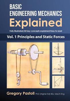 Paperback Basic Engineering Mechanics Explained, Volume 1: Principles and Static Forces Book