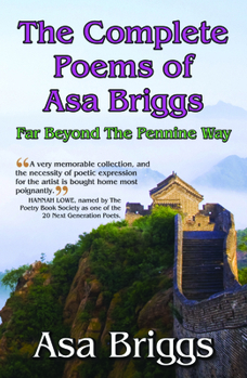 Hardcover The Complete Poems of Asa Briggs: Far Beyond the Pennine Way Book