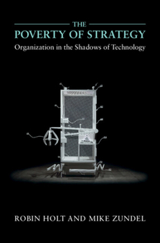 Hardcover The Poverty of Strategy: Organization in the Shadows of Technology Book