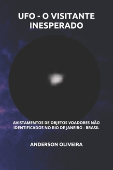 Paperback UFO - O Visitante Inesperado: Avistamentos de objetos voadores não identificados no Rio de Janeiro - Brasil [Portuguese] Book