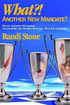 Hardcover What?! Another New Mandate?: What Award Winning Teachers Do When School Rules Change Book