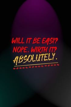 Paperback Will It Be Easy? Nope. Wirth It? Absolutely.: Notebook Journal Composition Blank Lined Diary Notepad 120 Pages Paperback Blue And Purple Light Actor Book