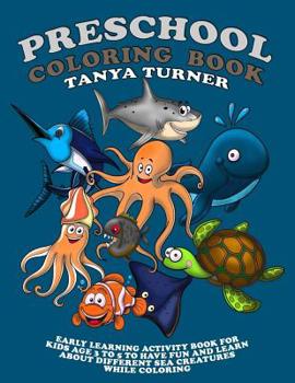 Paperback Preschool Coloring Book: Early Learning Activity Book for Kids Age 3 to 5 to Have Fun and Learn about Different Sea Creatures while Coloring Book