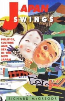 Paperback Japan Swings: Politics, Culture and Sex in the New Japan Book