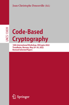 Paperback Code-Based Cryptography: 10th International Workshop, Cbcrypto 2022, Trondheim, Norway, May 29-30, 2022, Revised Selected Papers Book
