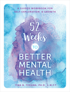 Paperback 52 Weeks to Better Mental Health: A Guided Workbook for Self-Exploration and Growth Book